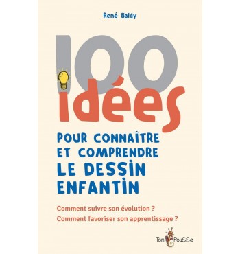 100 idées pour connaître et comprendre le dessin enfantin