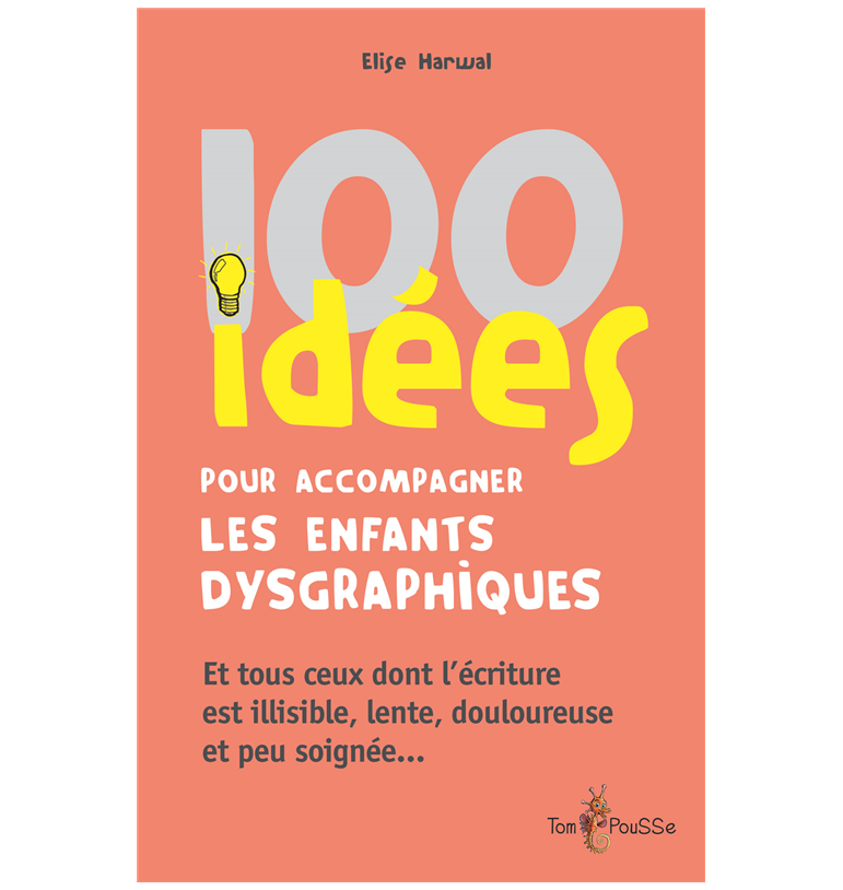 100 idées - 100 idées pour accompagner les enfants dysgraphiques