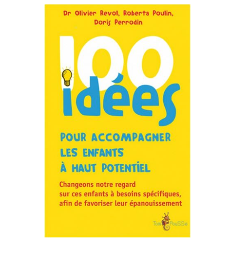100 idées - 100 idées pour accompagner les enfants à haut potentiel