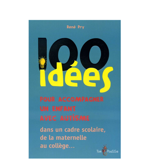 100 idées - 100 idées pour accompagner un enfant avec autisme
