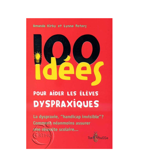 100 idées - 100 idées pour aider les élèves dyspraxiques