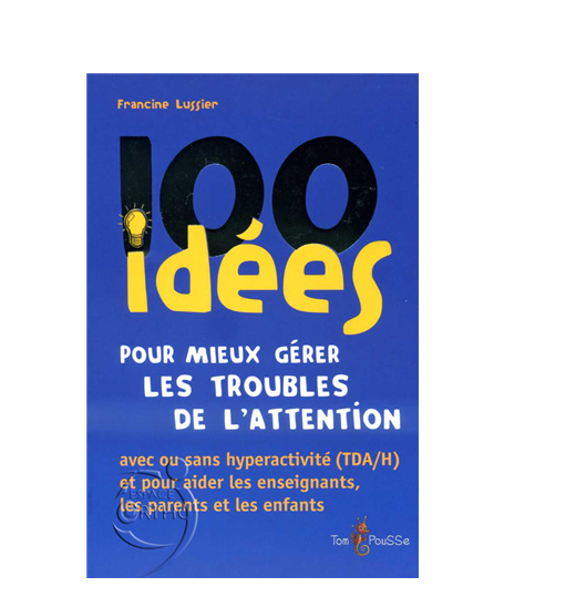 100 idées - 100 idées pour mieux gérer les troubles de l'attention