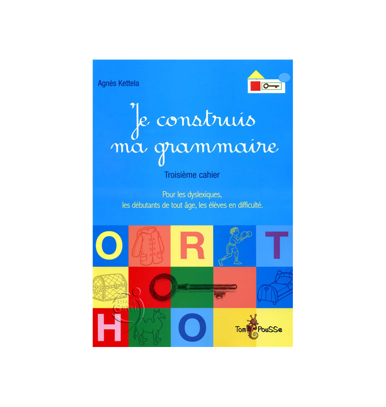 Je communique : Expression orale et écrite - Je construis ma grammaire troisième cahier